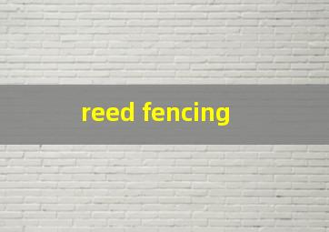  reed fencing
